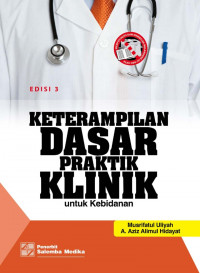 Keterampilan dasar praktik klinik untuk kebidanan (Edisi 3)