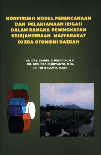 Konstruksi model perencanaan dan pelaksanaan irigasi dalam rangka peningkatan kesejahteraan masyarakat di era otonomi daerah