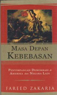 Masa depan kebebasan : penyimpangan demokrasi di Amerika dan Negara lain