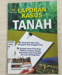 Laporan kasus sengketa tanah masyarakat adat colol dan pt. first mujur plantation & industry dengan masyarakat luhat ujung batu dan luhat simangambat