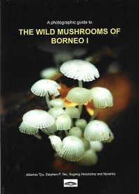 The wild mushrooms of borneo I