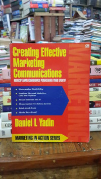 Creating effective marketing communication : menciptakan komunikasi pemasaran yang efektif