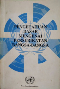 Pengetahuan Dasar Mengenai Perserikatan Bangsa-Bangsa