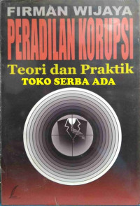 Peradilan korupsi: teori dan praktik