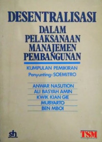 Desentralisasi dalam pelaksanaan manajemen pembangunan : kumpulan pemikiran