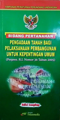 Himpunan peraturan perundang-undangan bidang pertanahan pengadaan tanah bagi pelaksanaan pembangunan untuk kepentingan umum