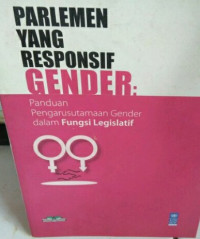 Parlemen yang responsif gender : panduan pengarusutamaan gender dalam fungsi legislatif