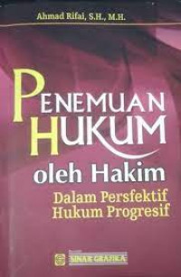 Penemuan hukum oleh hakim : Dalam perspektif hukum progresif