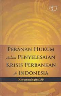 Peranan hukum dalam penyelesaian krisis perbankan di Indonesia