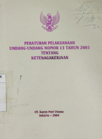 Peraturan pelaksanaan undang-undang nomor 13 tahun 2003 tentang ketenagakerjaan