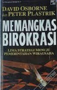 Plastrik memangkas birokrasi lima strategi menuju pemerintahan wirausaha