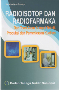 Radioisotip dan radiofarmaka: dari teori atom sampai teknik produksi dan pemeriksaan kualitas