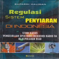 Regulasi Sistem Penyiaran di Indonesia: Studi Kasus Pengelolaan Spektrum Frekuensi Radio FM di Kepulauan Riau