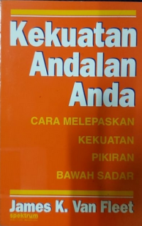 Kekuatan andalan anda: cara melepaskan kekuatan pikiran bawah sadar