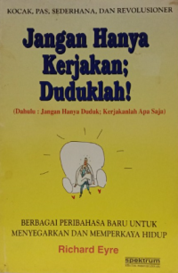 Jangan hanya kerjakan: duduklah!