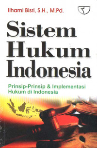 Sistem hukum Indonesia : prinsip-prinsip & implementasi hukum di Indonesia