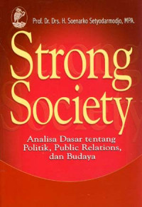 Strong scoiety : Analisa dasar tentang politik, public relations, dan budaya