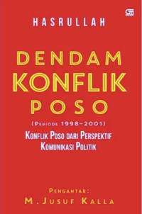 Dendam konflik poso (periode 1998-2001) : konflik poso dari perspektif komunikasi politik