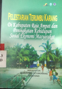 Pelestarian terumbu karang : di kabupaten raja ampat dan peningkatan kehidupan sosial ekonomi dan masyarakat