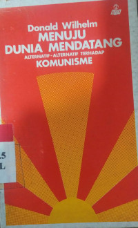 Menuju dunia mendatang : alternatif-alternatif terhadap komunisme