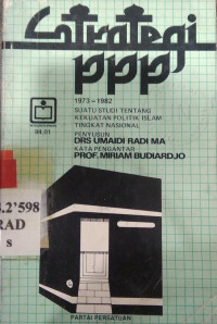 Strategi PPP semasa 1973-1982 : suatu studi tentang kekuatan politik Islam tingkat nasional