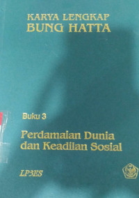 Karya lengkap Bung Hatta Perdamaian dunia dan keadilan sosial