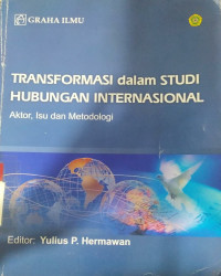 Transformasi dalam studi hubungan internasional : aktor, isu dan metodologi