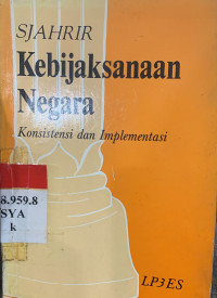 Kebijaksanaan negara : konsistensi dan implementasi : kumpulan artikel