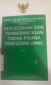 Undang-undang Republik Indonesia nomor 8 tahun 2010 tentang pencegahan dan pemberantasan tindak pidana pencucian uang