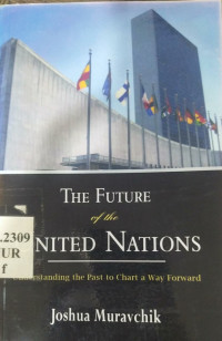 The future of the United Nations : understanding the past to chart a way forward