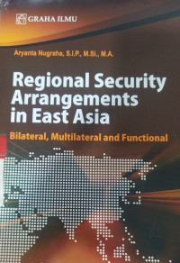 Regional security arrangements in East Asia : bilateral, multilateral and functional