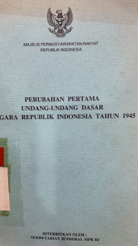 Perubahan pertama undangan-undangan dasar negara Republik Indonesia tahun 1945