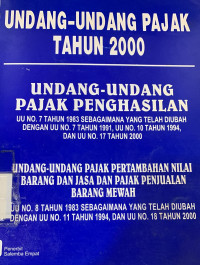 Undang-undang pajak penghasilan tahun 2000 : pajak pertambahan nilai barang dan jasa dan pajak penjualan barang mewah tahun 2000