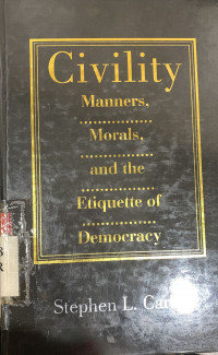 Civility : manners, morals, and the etiquette of democracy