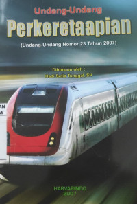 Undang-undang perkeretaapian : Undang-undang nomor 23 tahun 2007