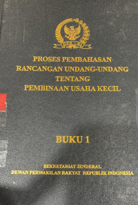 Proses pembahasan rancangan undang-undang tentang pembinaan usaha kecil buku 1