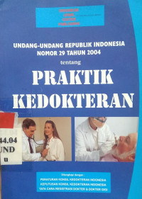 Undang-undang Republik Indonesia nomor tahun 29 tahun 2004 tentang praktik kedokteran