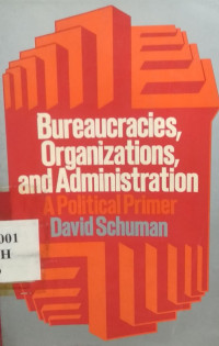 Bereaucracies, organizations, and administration : a political primer