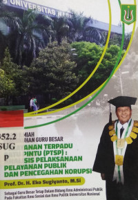 Orasi ilmiah pengukuhan guru besar : pelayanan terpadu satu pintu (PTSP) : analisis pelaksanaan pelayanan publik dan pencegahan publik