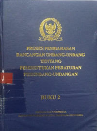 Proses pembahasan rancangan undang-undang tentang pembentukan peraturan perundang-undangan : buku 2