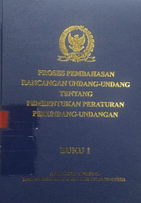 Proses pembuatan rancangan undang-undang tentang pembentukan peraturan perundang-undangan : buku 1