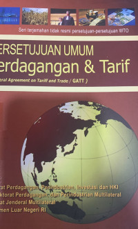 Persetujuan umum perdagangan dan tarif : generan agreement on tariff and trade/GATT