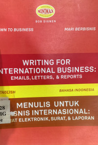 Writing for international business (emails, letters, and reports) : menulis untuk bisnis internasional (surat elektronik, surat, dan laporan)