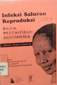 Infeksi saluran reproduksi pada perempuan Indonesia : sebuah telaah literatur