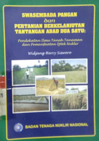 Swasembada pangan dan pertanian berkelanjutan tantangan abad dua satu : pendekatan ilmu tanah tanaman dan pemanfaatan Iptek nuklir