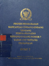 Proses pembahasan rancangan undang-undang tentang perubahan atas Undang-Undang nomor 7 tahun 1992 tentang perbankan buku 2