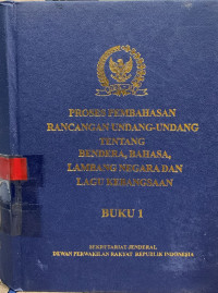 Proses pembahasan rancangan undang-undang tentang bendera, bahasa, lambang negara dan lagu kebangsaan (buku 1)