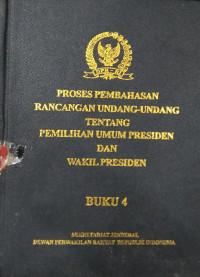 Proses pembahasan rancangan Undang-Undang tentang Pemilihan Umum Presiden dan Wakil Presiden. buku 4