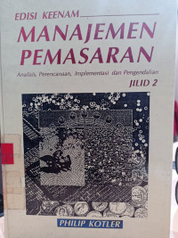 Manajemen Pemasaran Edisi Keenam: Analisis, Implementasi dan Pengendalian (Jilid 2)