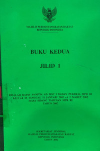 Risalah rapat panitia AD HOC I badan pekerja MPR RI ke-1 s.d 10 tanggal 11 Januari 2022 s.d 5 Maret 2002 masa sidang tahunan MPR RI tahun 2002 (buku 3)